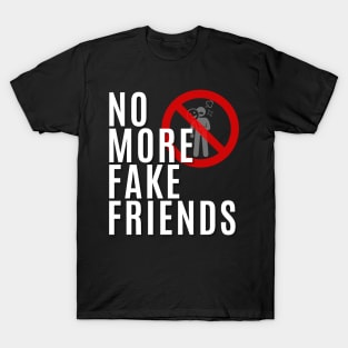 No More Fake Friends T-Shirt